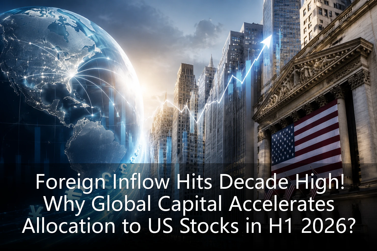 Foreign Inflow Hits Decade High! Why Global Capital Accelerates Allocation to US Stocks in H1 2026?