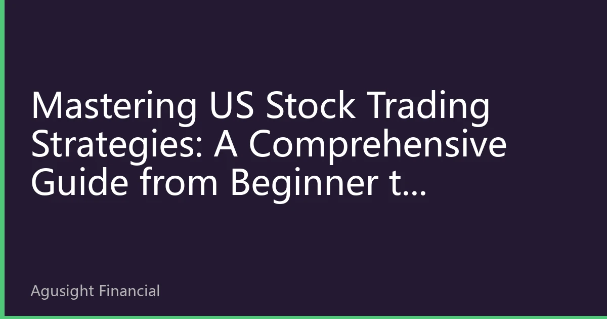 Mastering US Stock Trading Strategies: A Comprehensive Guide from Beginner to Advanced