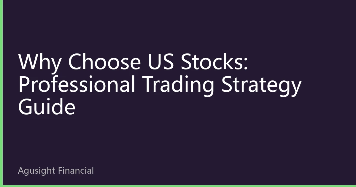 Why Choose US Stocks: Professional Trading Strategy Guide