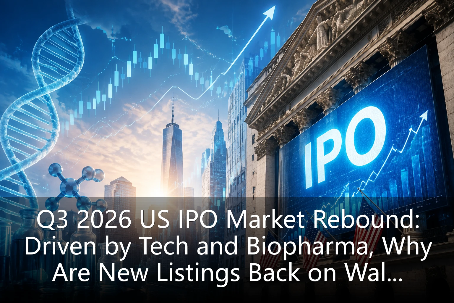 Q3 2026 US IPO Market Rebound: Driven by Tech and Biopharma, Why Are New Listings Back on Wall Street's Center Stage?