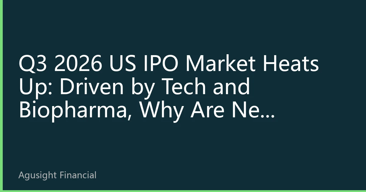 Q3 2026 US IPO Market Heats Up: Driven by Tech and Biopharma, Why Are New Listings Back in the Wall Street Spotlight?